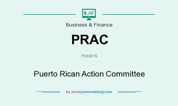 What does PRAC mean? It stands for Puerto Rican Action Committee