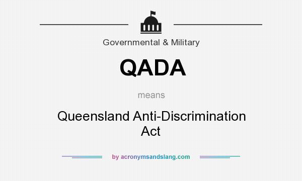 What does QADA mean? It stands for Queensland Anti-Discrimination Act