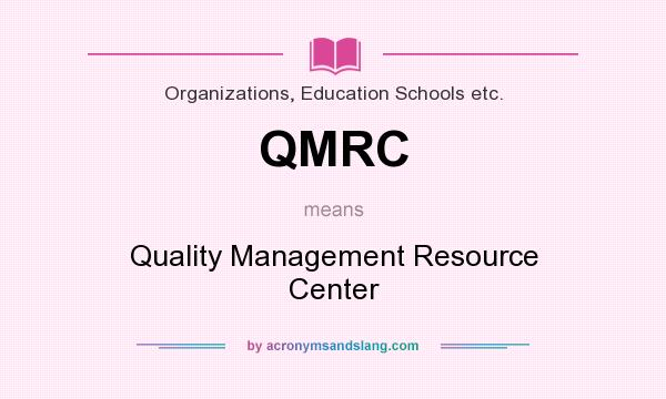 What does QMRC mean? It stands for Quality Management Resource Center