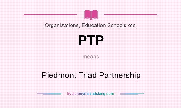 What does PTP mean? It stands for Piedmont Triad Partnership
