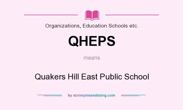 What does QHEPS mean? It stands for Quakers Hill East Public School