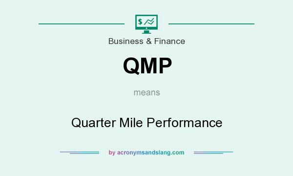 What does QMP mean? It stands for Quarter Mile Performance