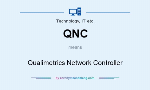 What does QNC mean? It stands for Qualimetrics Network Controller