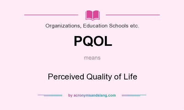 What does PQOL mean? It stands for Perceived Quality of Life