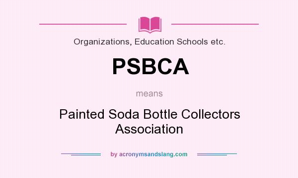 What does PSBCA mean? It stands for Painted Soda Bottle Collectors Association