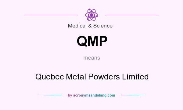 What does QMP mean? It stands for Quebec Metal Powders Limited