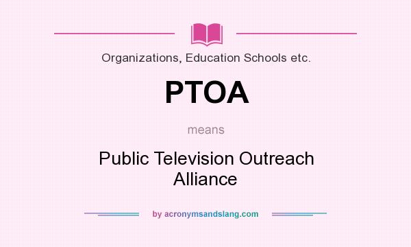 What does PTOA mean? It stands for Public Television Outreach Alliance