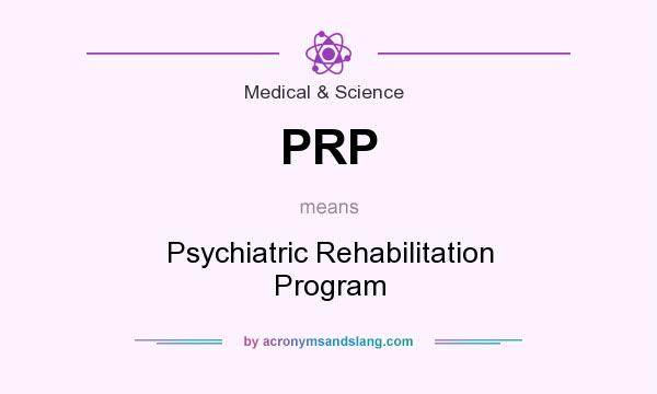 What does PRP mean? It stands for Psychiatric Rehabilitation Program