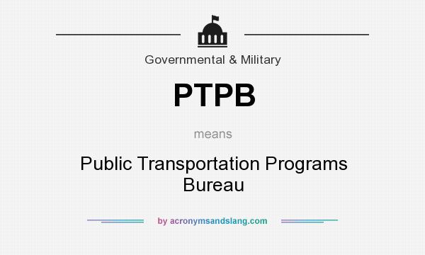 What does PTPB mean? It stands for Public Transportation Programs Bureau