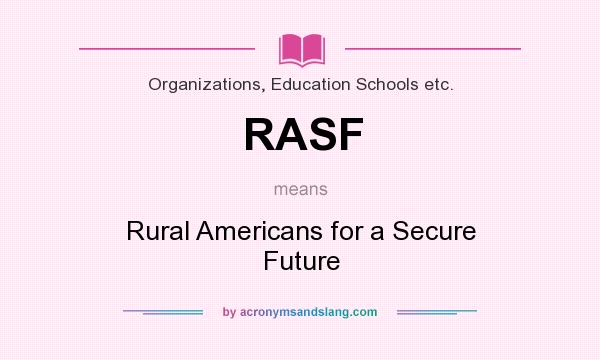 What does RASF mean? It stands for Rural Americans for a Secure Future