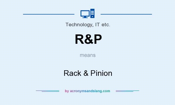 What does R&P mean? It stands for Rack & Pinion