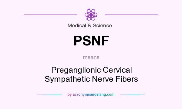 What does PSNF mean? It stands for Preganglionic Cervical Sympathetic Nerve Fibers