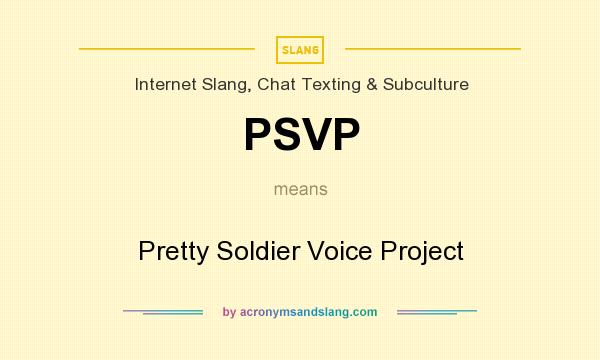 What does PSVP mean? It stands for Pretty Soldier Voice Project