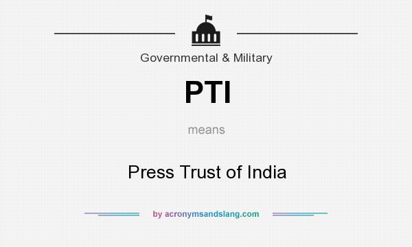 What does PTI mean? It stands for Press Trust of India