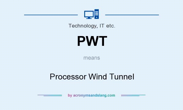 What does PWT mean? It stands for Processor Wind Tunnel