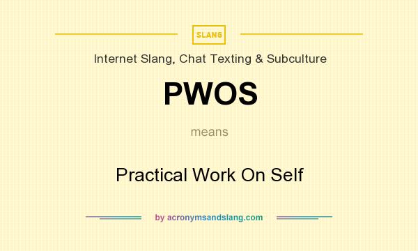 What does PWOS mean? It stands for Practical Work On Self