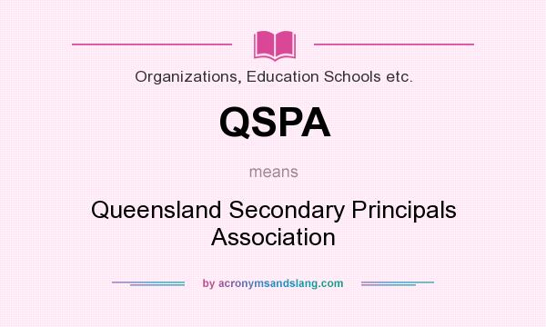 What does QSPA mean? It stands for Queensland Secondary Principals Association