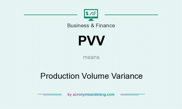 What does PVV mean? It stands for Production Volume Variance