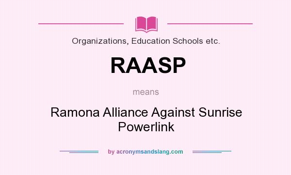 What does RAASP mean? It stands for Ramona Alliance Against Sunrise Powerlink