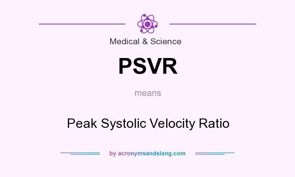 What does PSVR mean? It stands for Peak Systolic Velocity Ratio