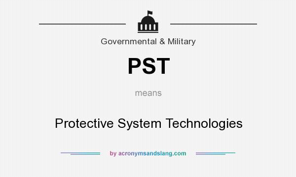 What does PST mean? It stands for Protective System Technologies