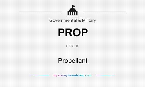 What does PROP mean? It stands for Propellant