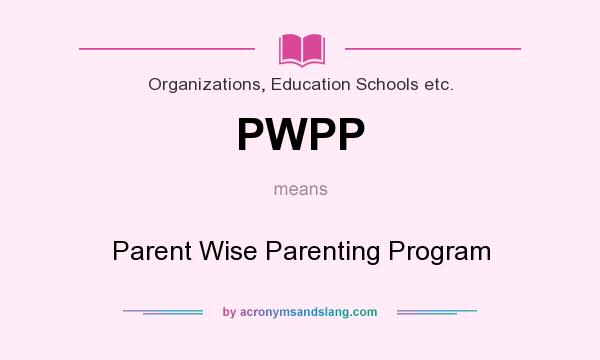 What does PWPP mean? It stands for Parent Wise Parenting Program