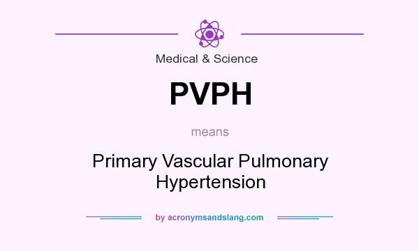 What does PVPH mean? It stands for Primary Vascular Pulmonary Hypertension