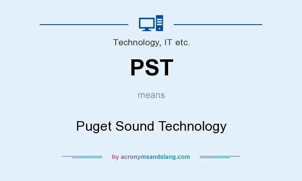 What does PST mean? It stands for Puget Sound Technology