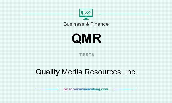 What does QMR mean? It stands for Quality Media Resources, Inc.