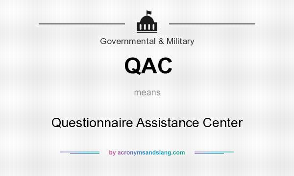What does QAC mean? It stands for Questionnaire Assistance Center