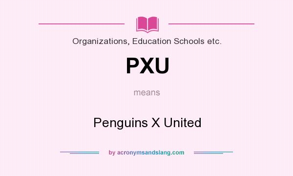 What does PXU mean? It stands for Penguins X United