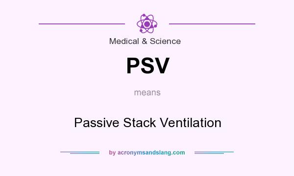 What does PSV mean? It stands for Passive Stack Ventilation