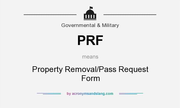 What does PRF mean? It stands for Property Removal/Pass Request Form