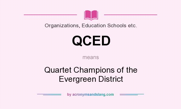 What does QCED mean? It stands for Quartet Champions of the Evergreen District