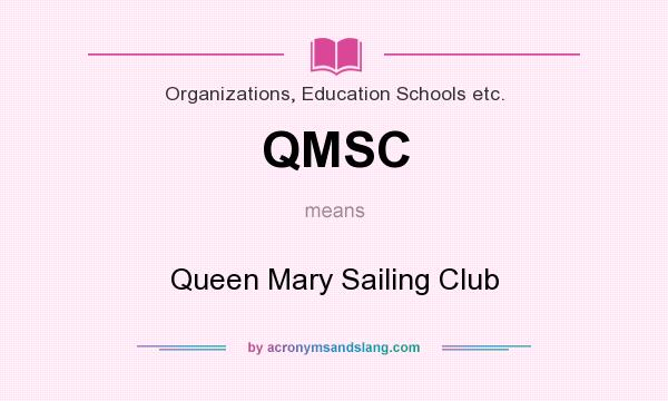 What does QMSC mean? It stands for Queen Mary Sailing Club