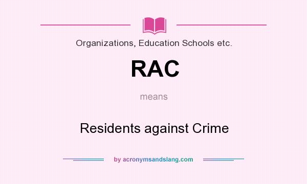 What does RAC mean? It stands for Residents against Crime