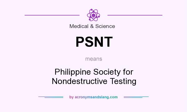 What does PSNT mean? It stands for Philippine Society for Nondestructive Testing