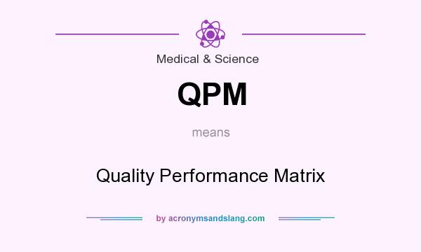What does QPM mean? It stands for Quality Performance Matrix