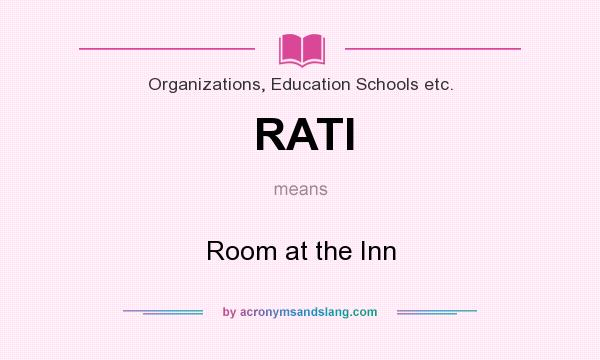 What does RATI mean? It stands for Room at the Inn