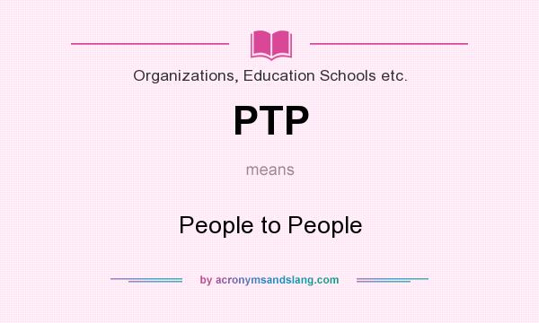 What does PTP mean? It stands for People to People