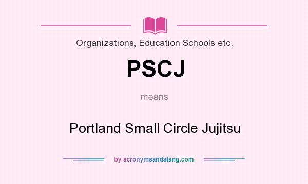 What does PSCJ mean? It stands for Portland Small Circle Jujitsu