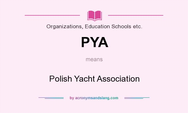 What does PYA mean? It stands for Polish Yacht Association