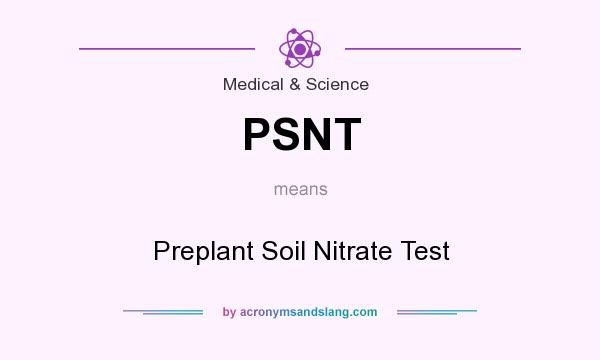 What does PSNT mean? It stands for Preplant Soil Nitrate Test