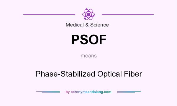 What does PSOF mean? It stands for Phase-Stabilized Optical Fiber