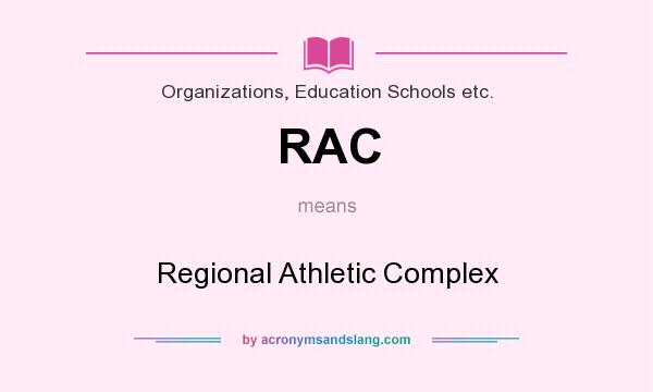 What does RAC mean? It stands for Regional Athletic Complex