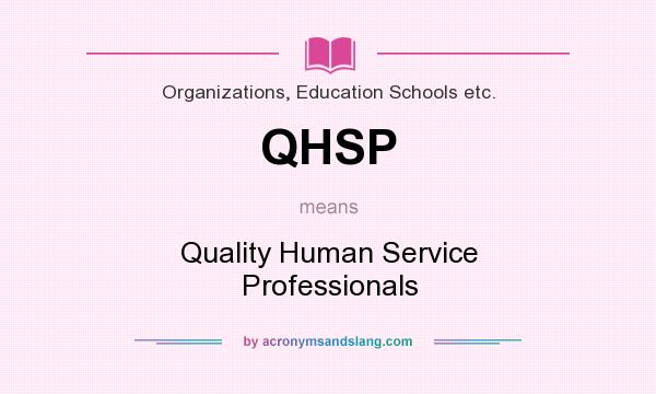 What does QHSP mean? It stands for Quality Human Service Professionals