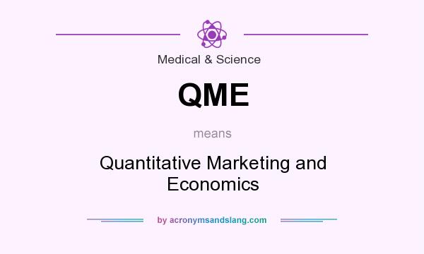 What does QME mean? It stands for Quantitative Marketing and Economics
