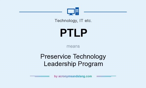 What does PTLP mean? It stands for Preservice Technology Leadership Program