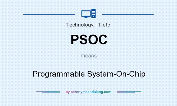 What does PSOC mean? It stands for Programmable System-On-Chip